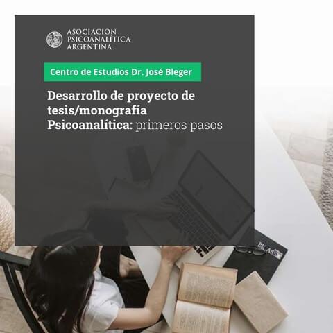 Desarrollo de proyecto de tesis/monografía Psicoanalitica: primeros pasos