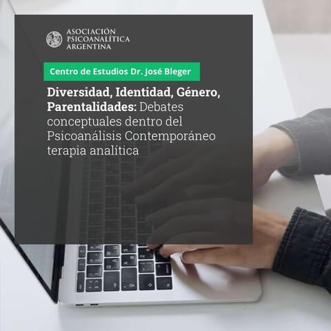 Diversidad, Identidad, Género, Parentalidades: Debates conceptuales dentro del Psicoanálisis Contemporáneo
