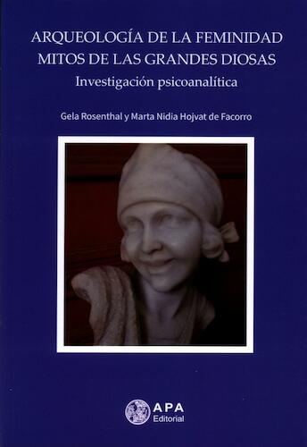 Arqueología de la Femineidad. Mitos de las grandes diosas