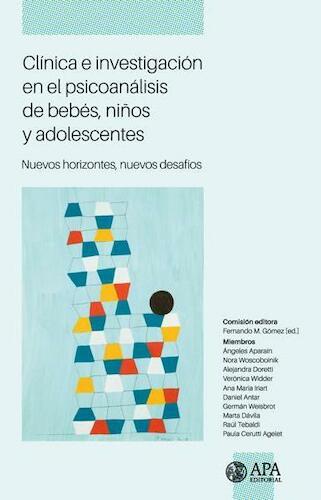 Clínica e investigación en el psicoanálisis de bebés, niños y adolescentes: Nuevos horizontes, nuevos desafíos