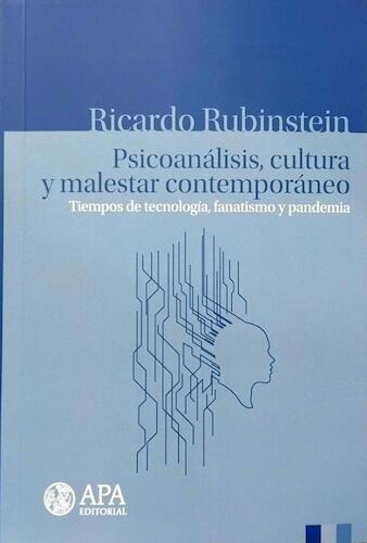 Psicoanálisis, cultura y malestar contemporáneo: Tiempos de tecnología, fanatismo y pandemia - Rubinstein, Ricardo