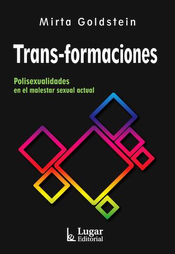 Trans-formaciones : Polisexualidades en el malestar sexual actual - Mirta Goldstein